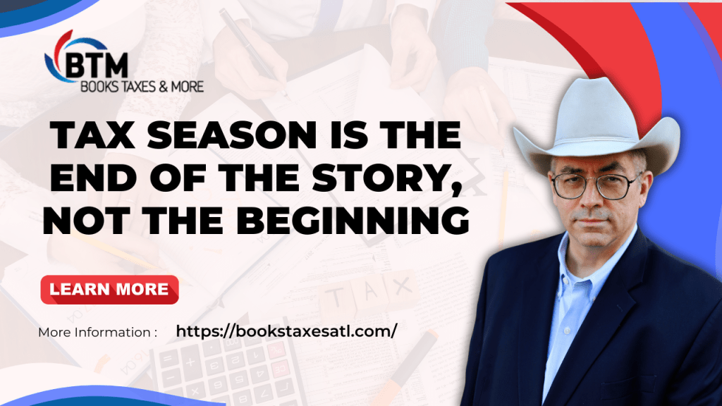 Tax Season Is the End of the Story, Not the&nbsp;Beginning