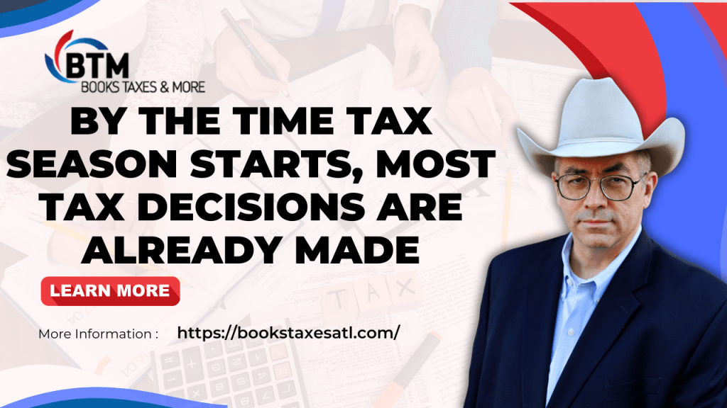By the Time Tax Season Starts, Most Tax Decisions Are Already&nbsp;Made