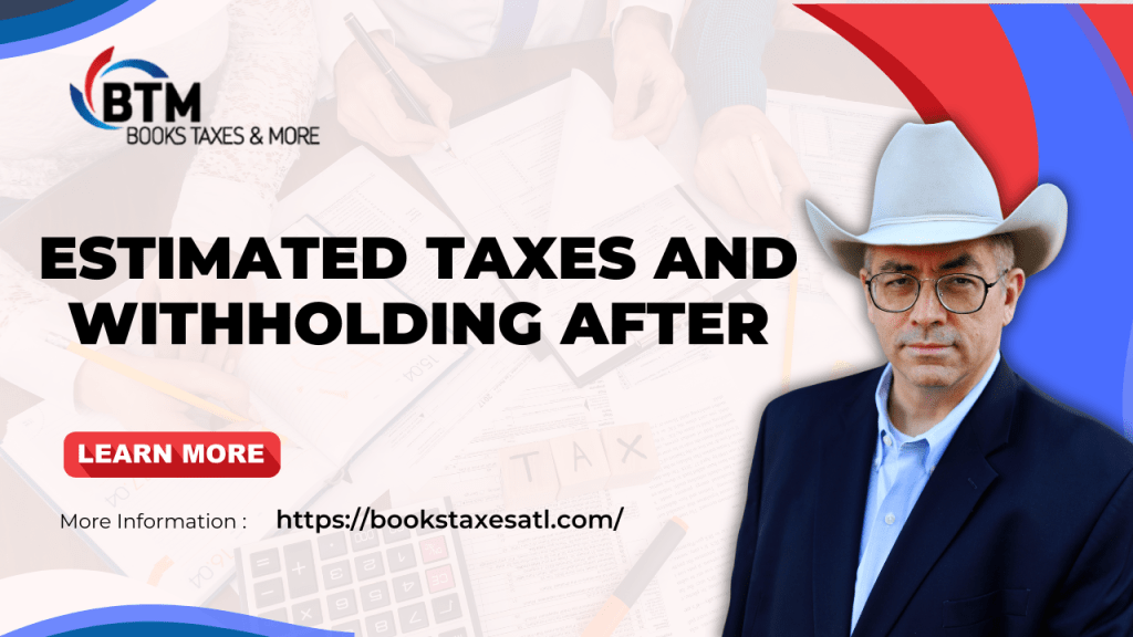 Estimated Taxes and Withholding After&nbsp;Filing